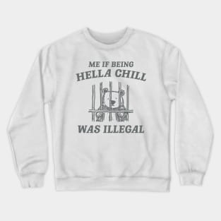 Me If Being Hella Chill Was Illegal - Unisex Crewneck Sweatshirt